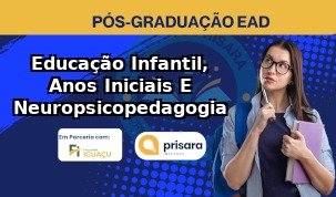 Educação Infantil, Anos Iniciais E Neuropsicopedagogia